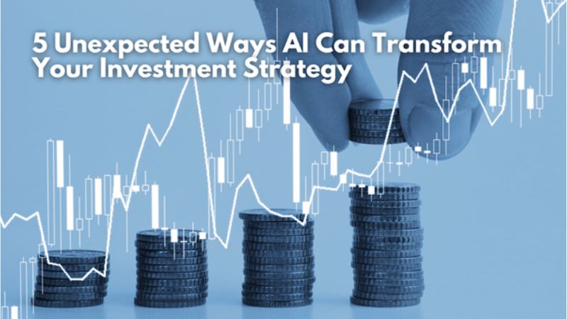 5 Unexpected Ways AI Can Transform Your Investment Strategy | ArticleCube
